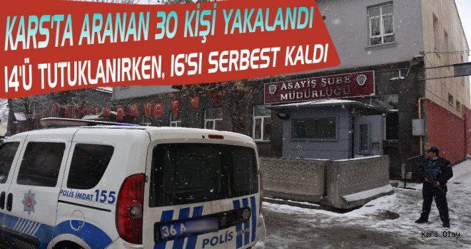 Kars'ta Aranan 30 Şahıs Yakalandı, 14'ü Tutuklandı