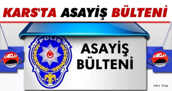 Kars'ta Asayiş Bülteni