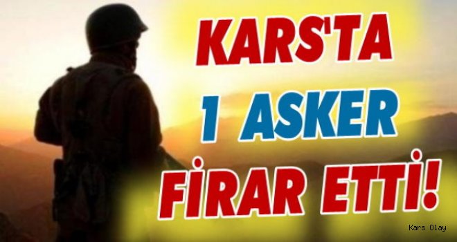 Kars'ta Asker Birliğinden Firar Etti!