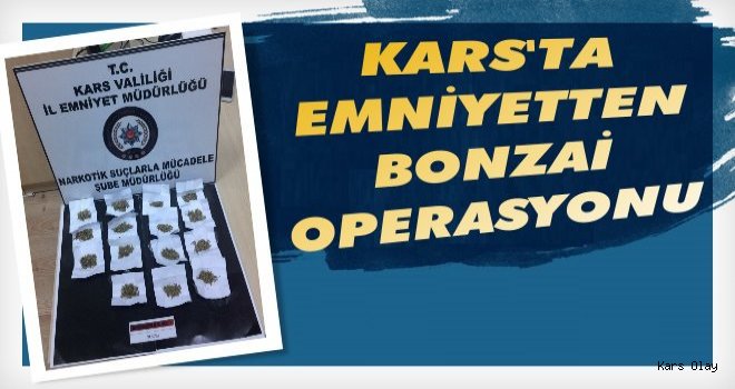 Kars'ta BONZAİ Operasyonu!