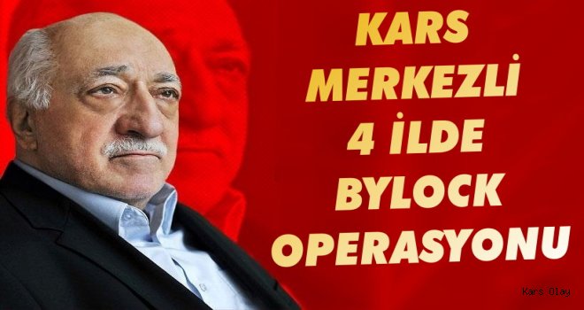 Kars'ta Bylock Operasyonu : 9 Gözaltı