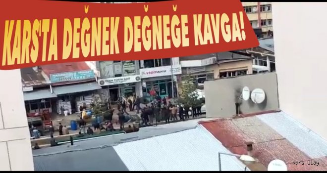 Kars'ta Değnek Değneğe Kavga!