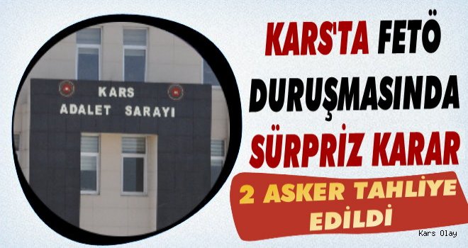 Kars'ta FETÖ Duruşmasında Sürpriz Karar