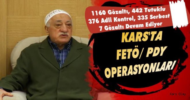 Kars'ta Fetö Operasyonları Devam Ediyor