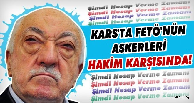 Kars'ta FETÖ/PDY'nin Askerleri Hakim Karşısında!