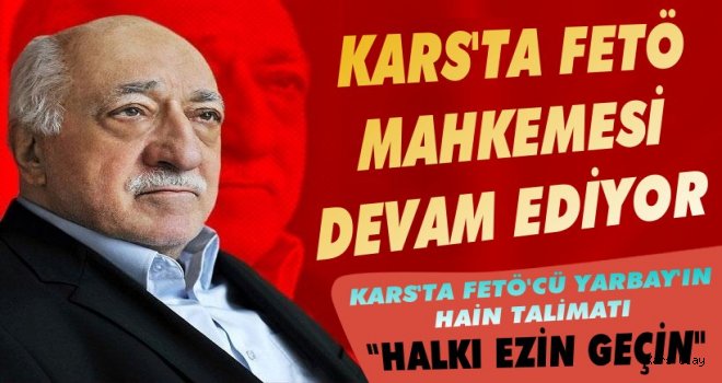 Kars'ta FETÖ'cü Yarbay'dan Askere 'Halkı Ezin Geçin' Talimatı