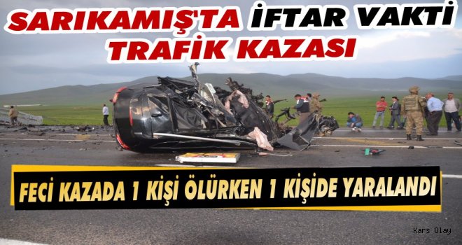 Sarıkamış'ta İftar Vakti Feci Kaza: 1 Ölü 1 Yaralı