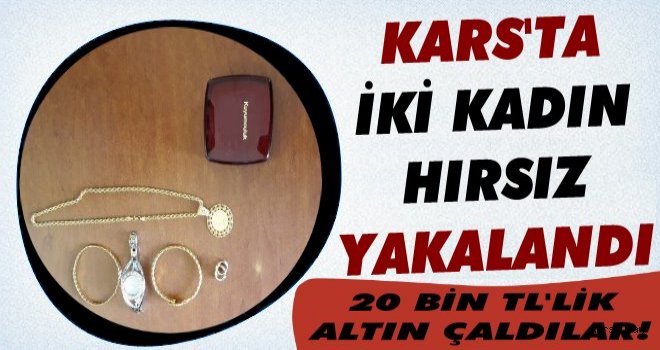 Kars'ta İki Kadın Hırsız Yakalandı!