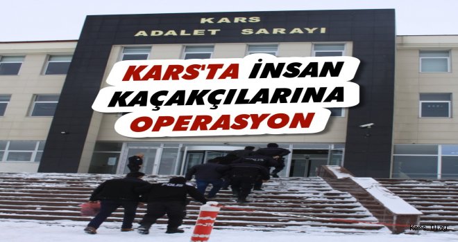 Kars'ta İnsan Kaçakçılarına Operasyon