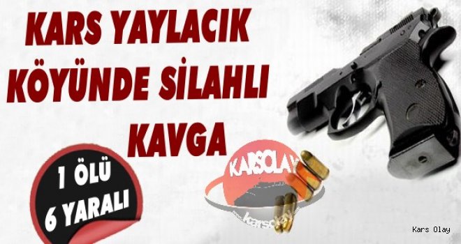 Kars'ta Kanlı Kavga: 1 Ölü 6 Yaralı