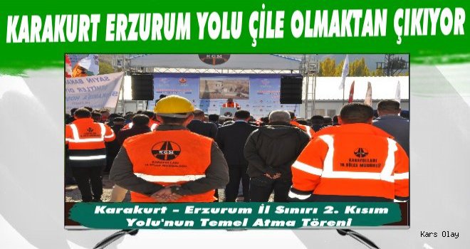 Kars'ta Karakurt Erzurum Yolu Temel Atma Töreni