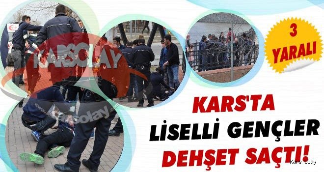 Kars'ta Liseli Gençler Dehşet Saçtı: 3 Yaralı