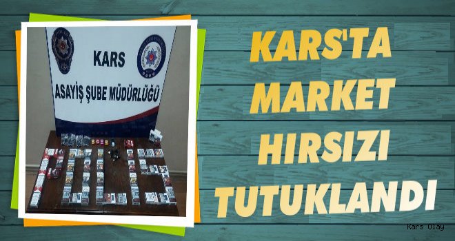 Kars'ta Marketi Soyan Hırsız Tutuklandı