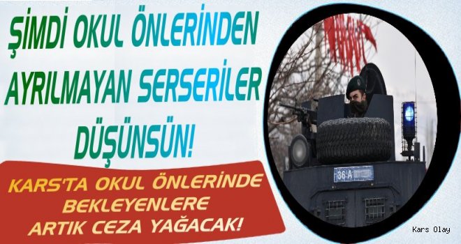 Kars'ta Okul Önlerinde Bekleyenlere Ceza Yağacak