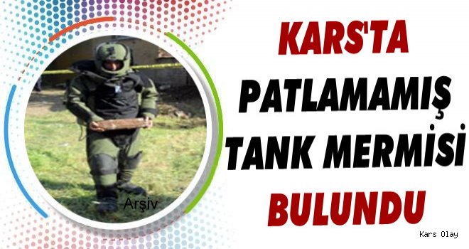 Kars'ta Patlamamış Tank Mermisi Bulundu