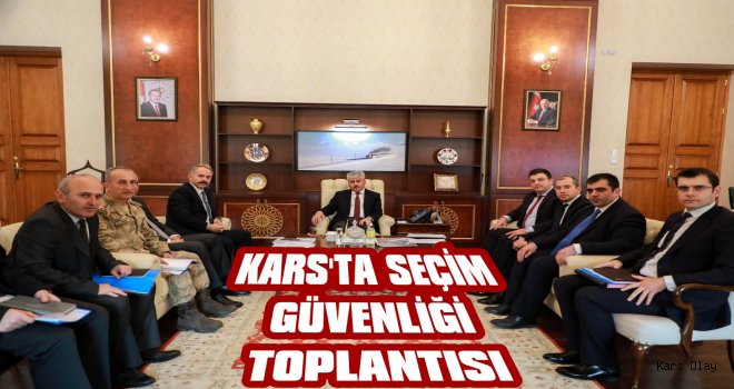 Kars'ta Seçim Güvenliği Toplantısı