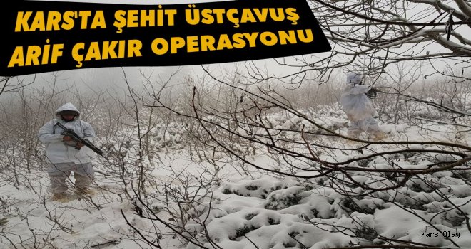 Kars'ta Şehit Üstçavuş Arif ÇAKIR Operasyonu