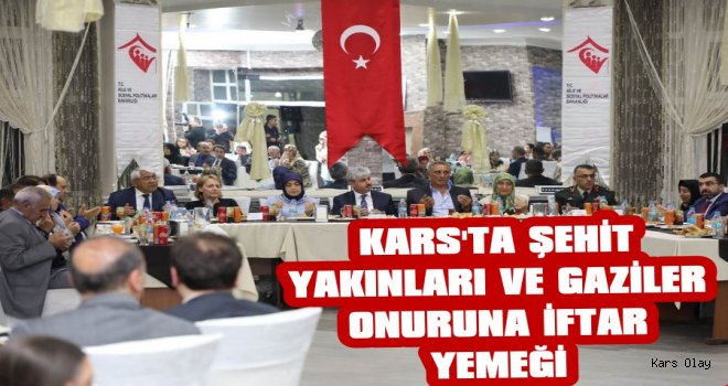 Kars'ta Şehit Yakınları ve Gaziler Onuruna İftar 