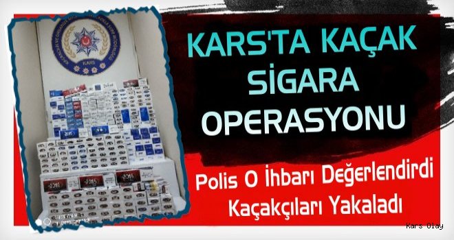 Kars'ta Sigara Kaçakçılarına Operasyon!