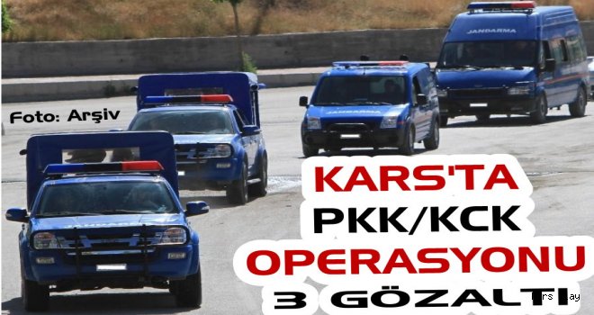 Kars'ta Terör Operasyonu; 3 Gözaltı