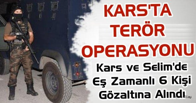 Kars'ta Terör Operasyonu: 6 Gözaltı