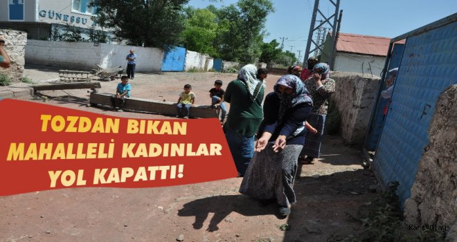 Kars'ta Tozdan Bıkan Mahalleli Kadınlar Yol Kapattı!