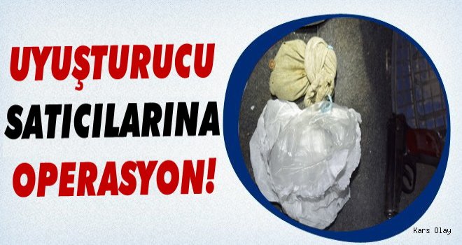 Kars'ta Uyuşturucu Satıcılarına Operasyon