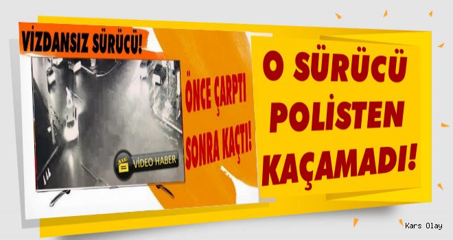 Kars'ta Yayaya Çarpıp Kaçan O Sürücü Yakalandı