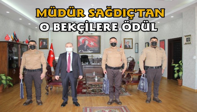 MÜDÜR SAĞDIÇ'TAN O BEKÇİLERE ÖDÜL