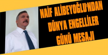 Naif Alibeyoğlu'nun Dünya Engelliler Günü mesajı