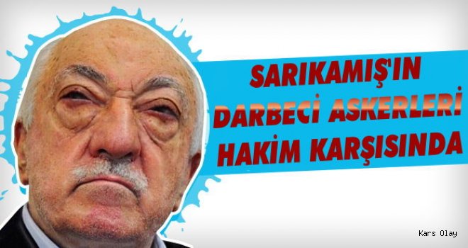 Sarıkamış'ın Darbeci Askerleri Hakim Karşısında