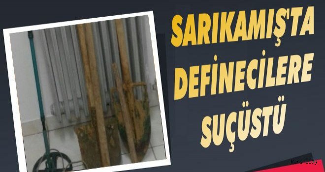 Sarıkamış'ta Definecilere Suç Üstü