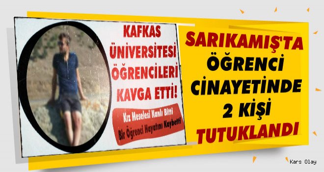 Sarıkamış'ta Öğrenci Cinayetinde 2 Kişi Tutuklandı