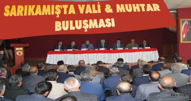 Sarıkamış'ta Vali - Muhtar Buluştu