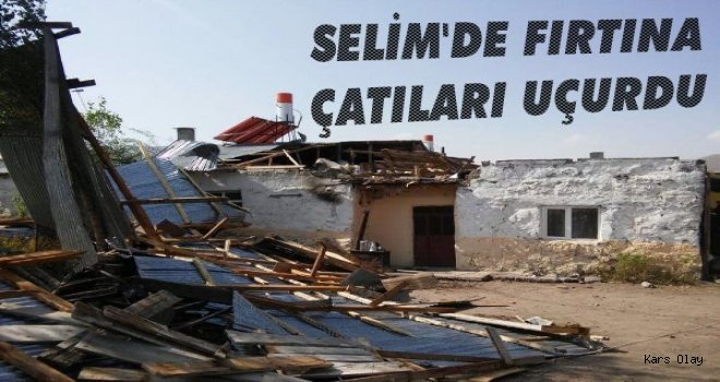 Selim'de Fırtına Çatıları Uçurdu