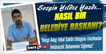 Sezgin Yıldız Yazdı; 'Nasıl Bir Belediye Başkanı?'