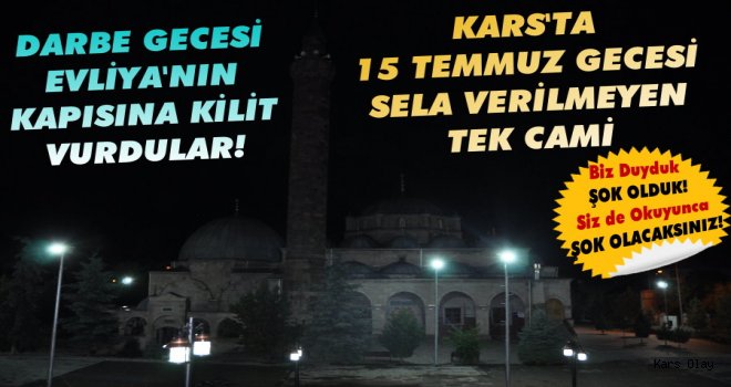 Şok! Darbe Gecesi Kars'ta Evliya Cami'nin Kapısına Kilit Vurdular!