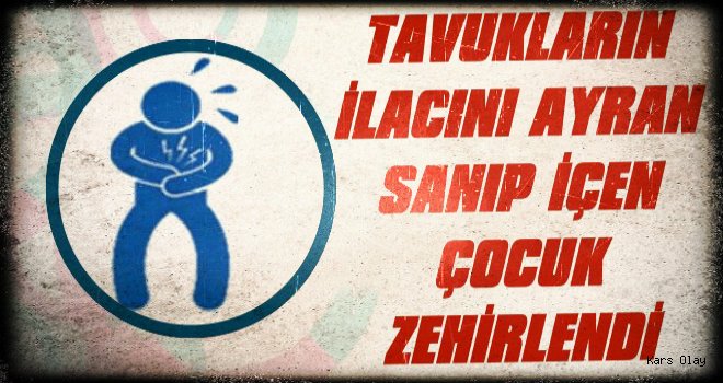 Tavukların İlacını Ayran Sanıp İçen Çocuk Hastanelik Oldu