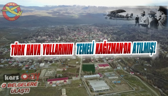 TÜRK HAVA YOLLARININ TEMELİ KAĞIZMAN'DA ATILMIŞ!