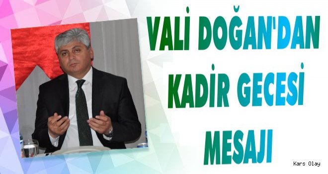 Vali Doğan'dan 'Kadir Gecesi' Mesajı