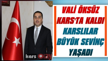 Vali Öksüz Kars'ta Kaldı, Karslılar Büyük Sevinç Yaşadı 